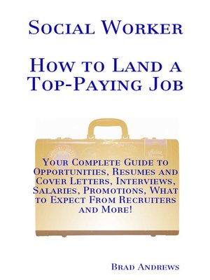 cover image of Social Worker - How to Land a Top-Paying Job: Your Complete Guide to Opportunities, Resumes and Cover Letters, Interviews, Salaries, Promotions, What to Expect From Recruiters and More!